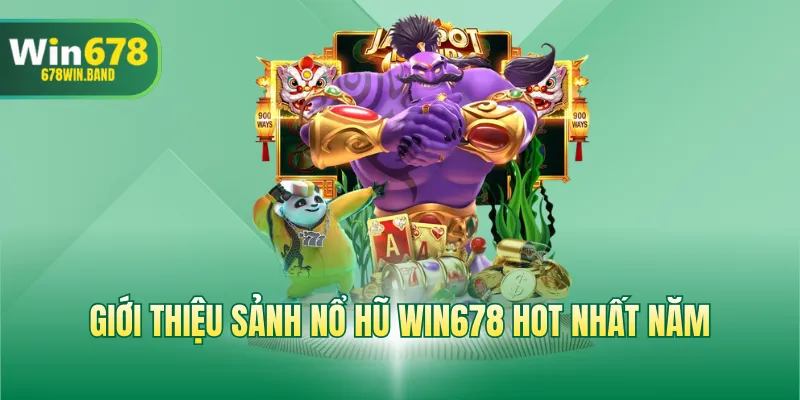 Giới thiệu sảnh nổ hũ WIN678 hot nhất năm