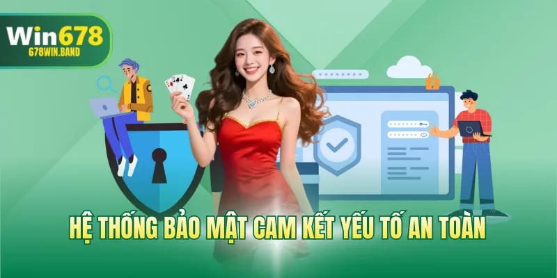 Hệ thống bảo mật cam kết yếu tố an toàn