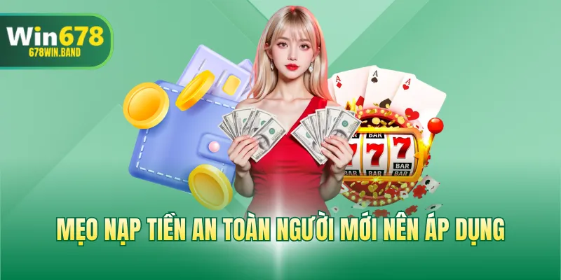 Mẹo nạp tiền an toàn người mới nên áp dụng