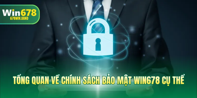 Tổng quan về chính sách bảo mật WIN678 cụ thể